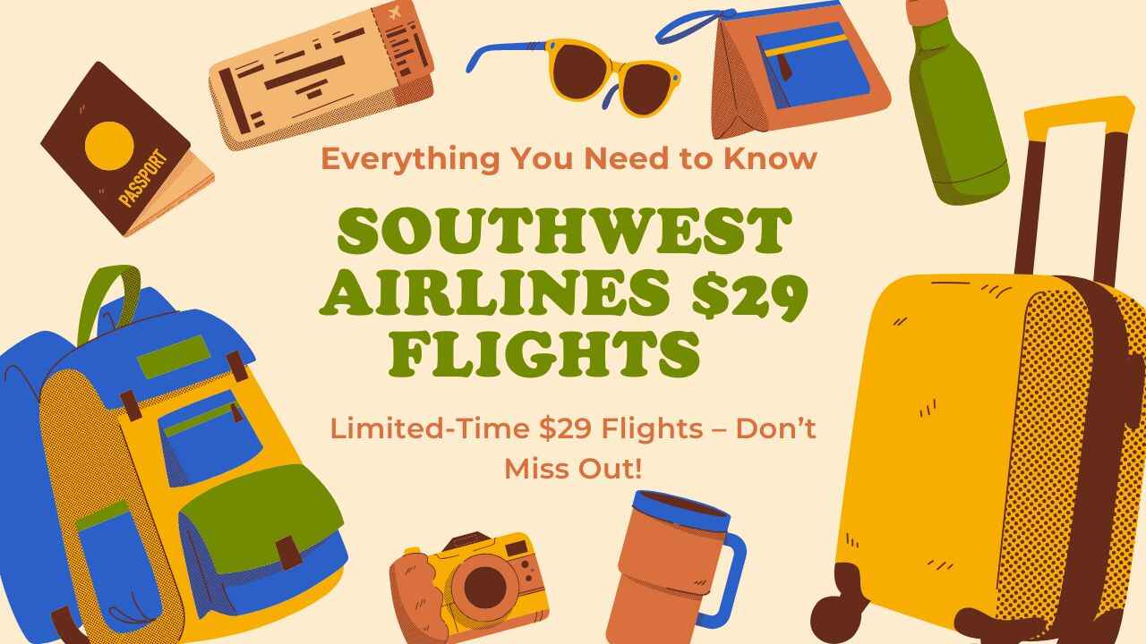 Southwest Airlines $29 Flights – Everything You Need to Know