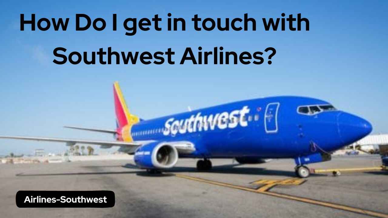 How Do I get in touch with Southwest Airlines?
