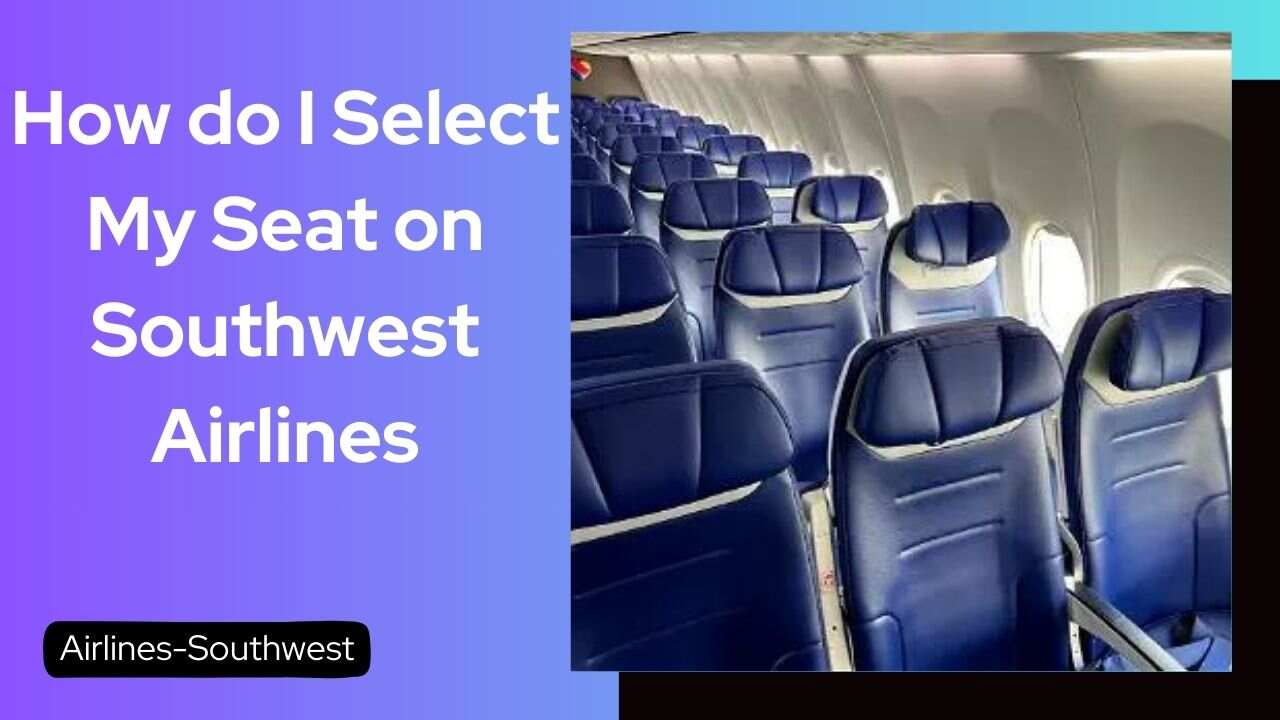 How do I Select My Seat on Southwest Airlines?