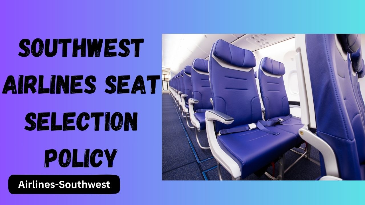 Southwest Airlines Seat Selection Policy